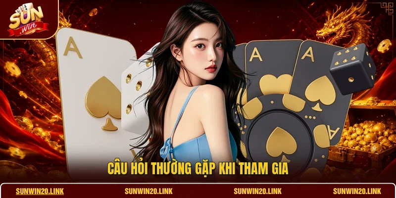 Câu hỏi thường gặp khi tham gia