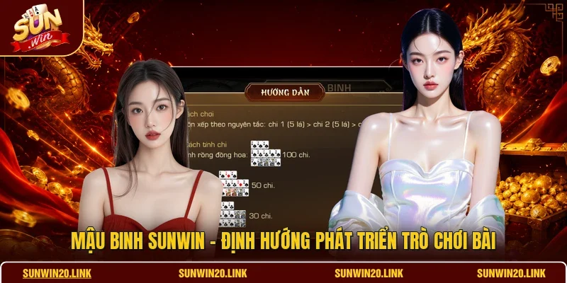 Mậu Binh SUNWIN - Định Hướng Phát Triển Trò Chơi Bài