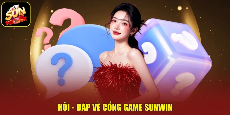 Hỏi - Đáp về cổng game Sunwin
